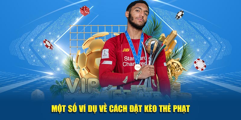 Kèo Thẻ Phạt - Bí Quyết Tăng Tỷ Lệ Trúng Tới 90% Tại Jun88 3 Một số ví dụ về cách đặt kèo