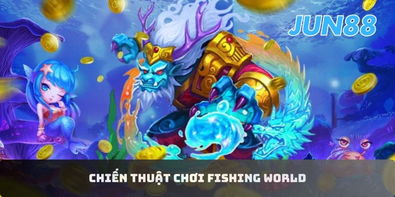Khám phá Fishing World Jun88 - Cùng săn thưởng cực đã 5 Chiến thuật chơi Fishing World