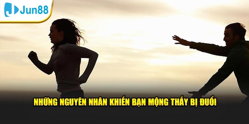 Giải Mã Giấc Mơ Bị Rượt Đuổi: Dự Báo Vận Mệnh Chuẩn Jun88 3 Những nguyên nhân khiến bạn mộng thấy bị đuổi